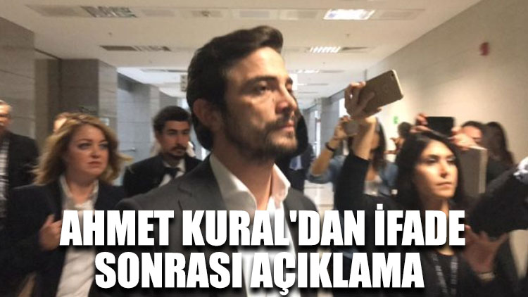 Ahmet Kural'dan ifade sonrası açıklama