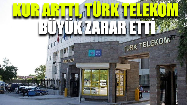 Kur arttı, Türk Telekom büyük zarar etti