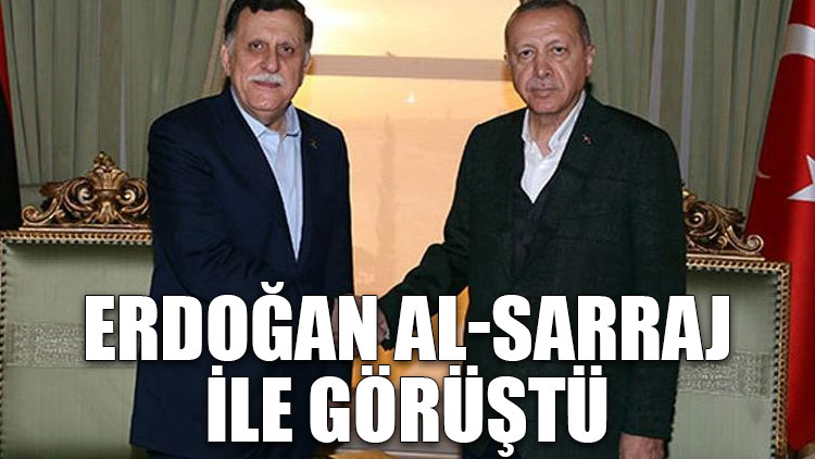 Erdoğan, Al-Sarraj ile görüştü