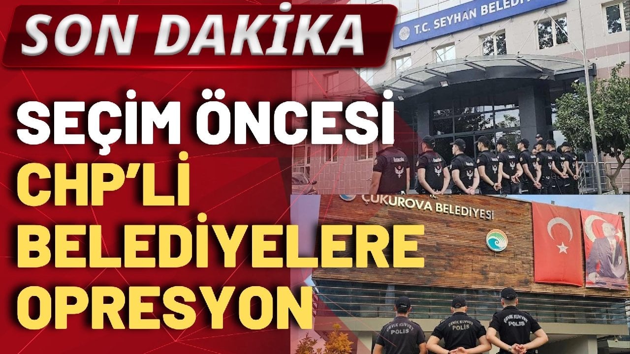 SON DAKİKA CHP’li belediyelere operasyon