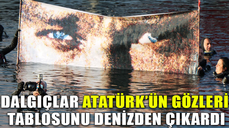 Dalgıçlar dev Atatürk’ün Gözleri tablosunu denizden çıkardı