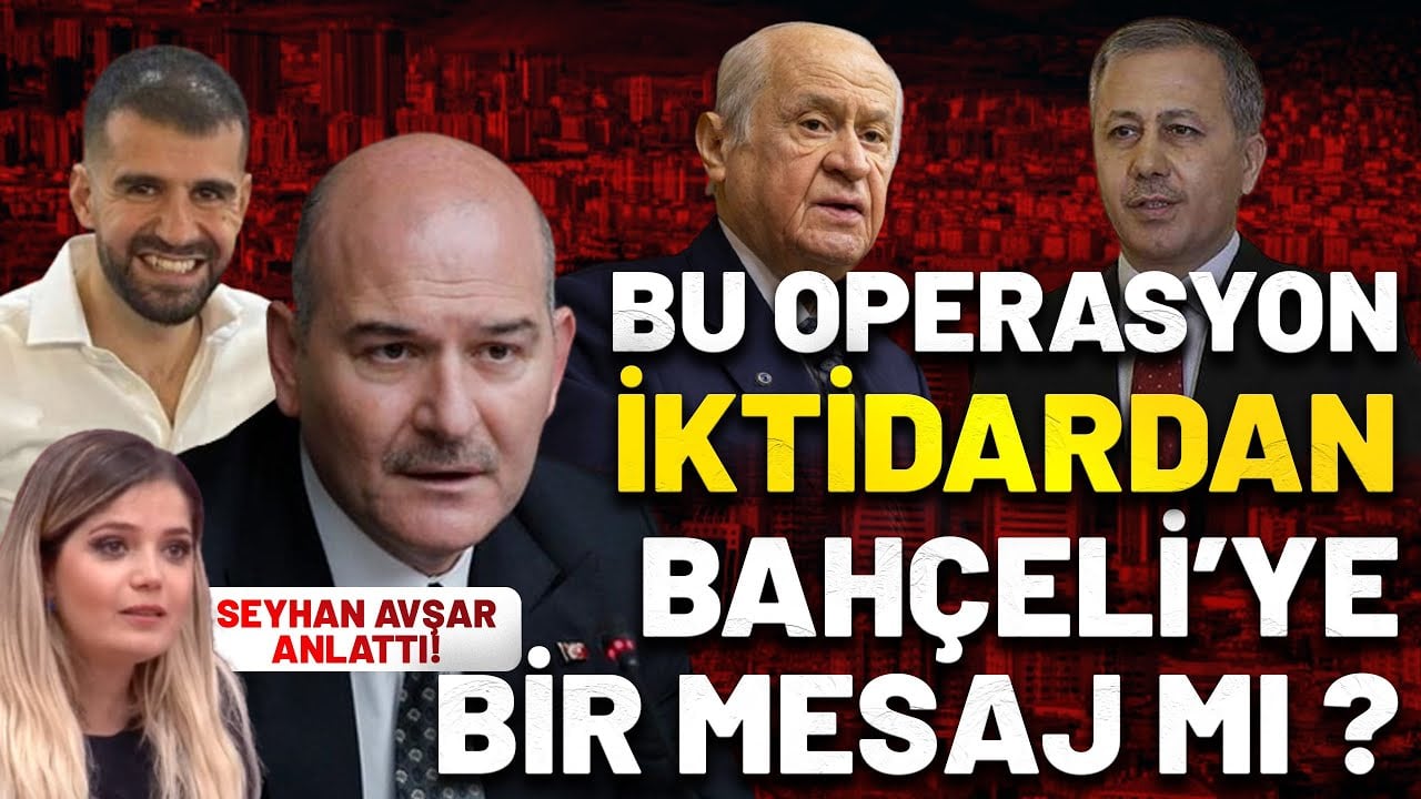 Bu operasyon iktidardan Devlet Bahçeli'ye bir mesaj mı? Seyhan Avşar anlattı