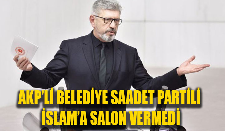 AKP'li Belediye Saadet Partili İslam'a salon vermedi