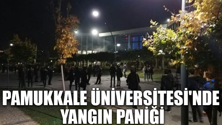 Pamukkale Üniversitesi'nde yangın paniği