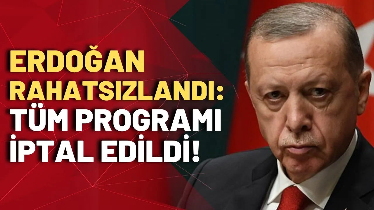 Erdoğan'ın programları rahatsızlığı nedeniyle iptal edildi!