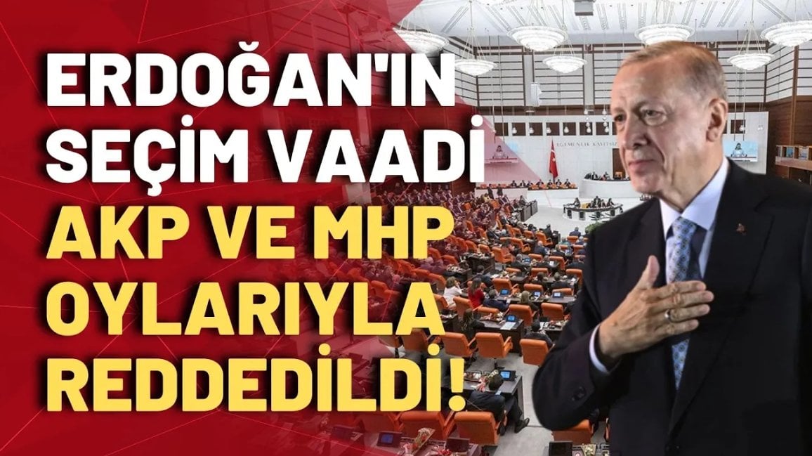 Erdoğan'ın seçim vaadi olan 'Mülakat kaldırılsın' teklifi AK Parti ve MHP oylarıyla reddedildi!