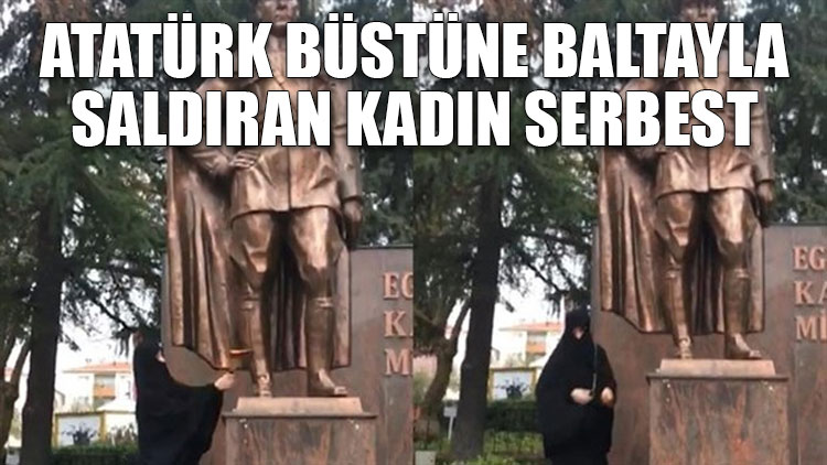 Atatürk büstüne baltayla saldıran kadın serbest