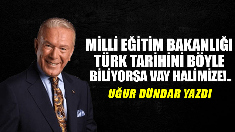 Milli Eğitim Bakanlığı Türk tarihini böyle biliyorsa vay halimize!..