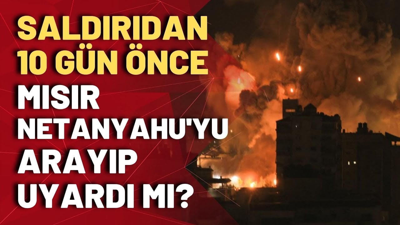 İddialara göre saldırıdan 10 gün önce Mısır İstihbarat Bakanlığı Netanyahu'yu aramış! İşte detaylar