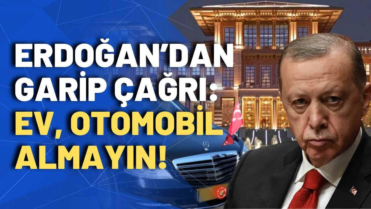 Erdoğan enflasyonun faturasını vatandaşa kesti: Ev ve otomobil almayın!