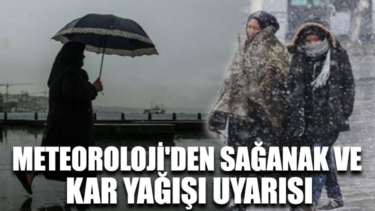 Meteoroloji'den sağanak ve kar yağışı uyarısı