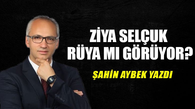 Ziya Selçuk rüya mı görüyor?