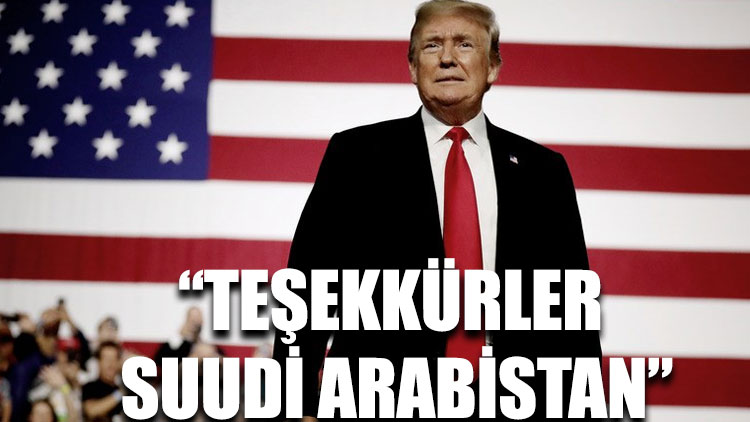 Trump: Teşekkürler Suudi Arabistan