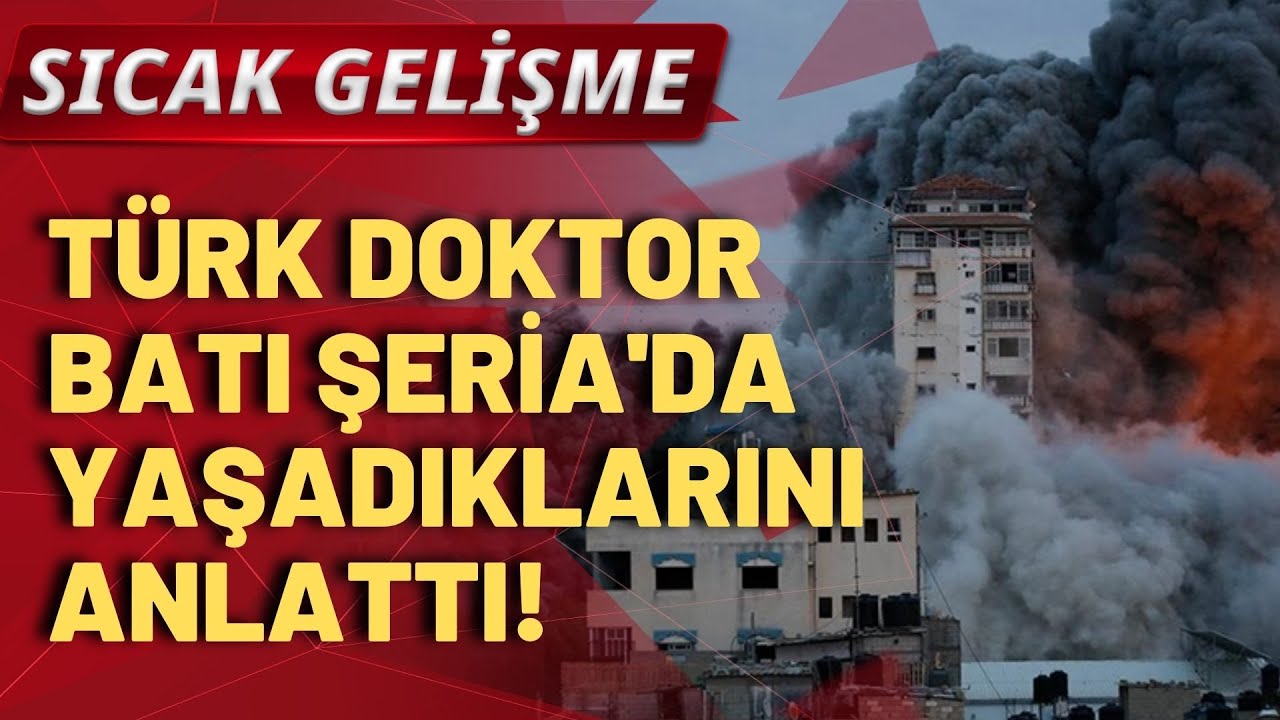 Türk Doktor Ata Maden, Batı Şeria'da hastanede yaşadıklarını anlattı!