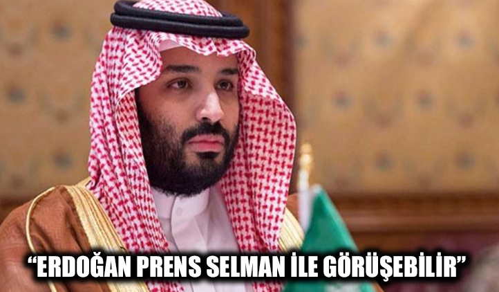 "Erdoğan Prens Selman ile görüşebilir"