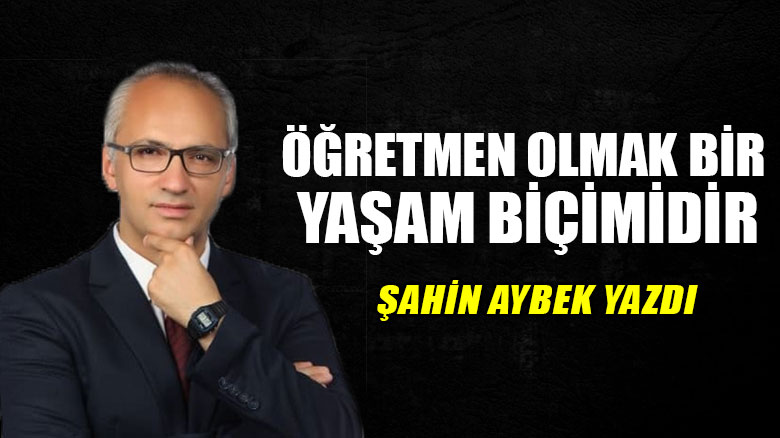 Öğretmen olmak bir yaşam biçimidir