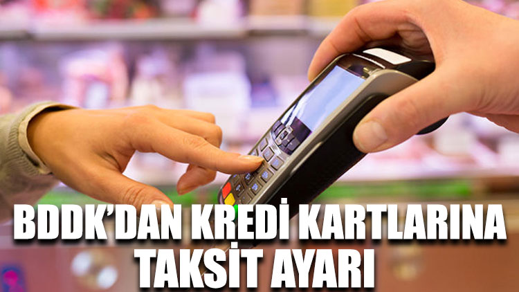 BDDK’dan kredi kartlarına taksit ayarı
