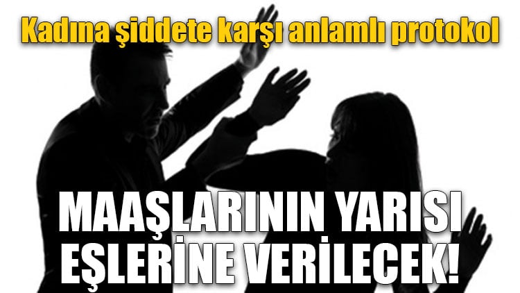 Eşine şiddet uygulayanların maaşlarının yarısı eşlerine verilecek!