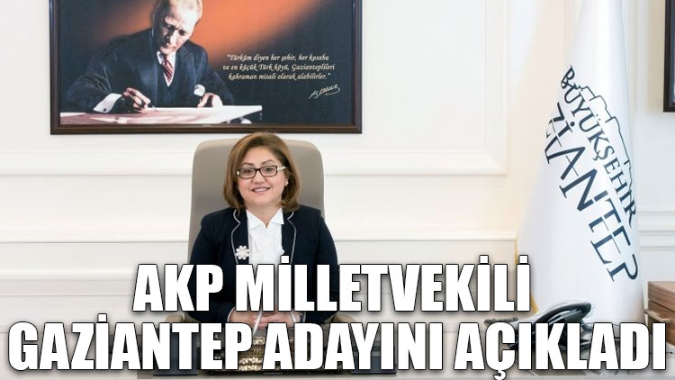 AKP milletvekili Gaziantep adayını açıkladı