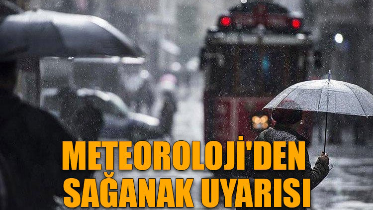 Meteoroloji'den sağanak uyarısı