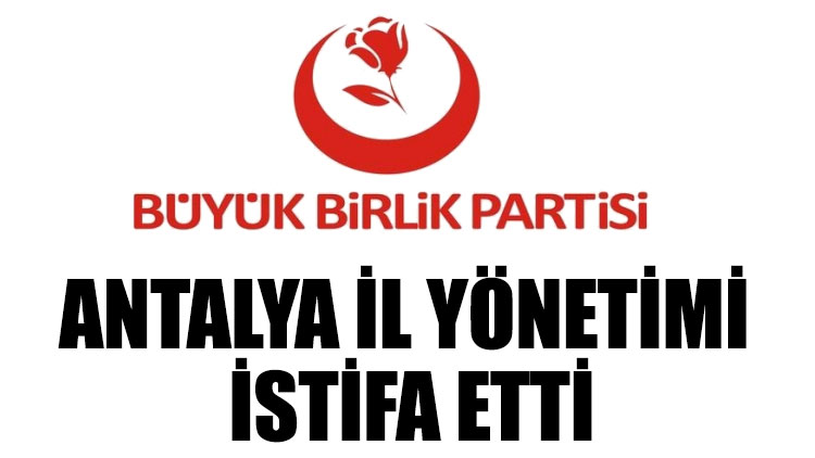 BBP Antalya il yönetimi istifa etti