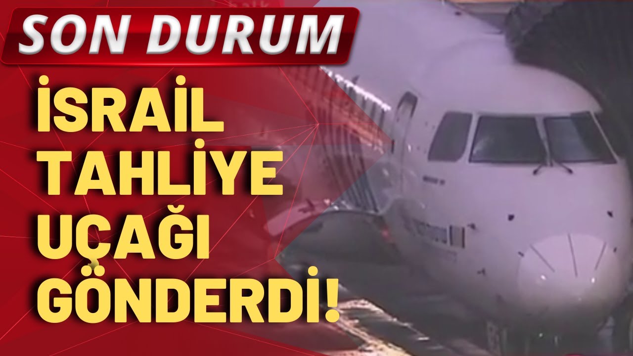 SON DURUM! Türkiye'den ayrılmak isteyen İsraillileri alacak uçak İstanbul'da!