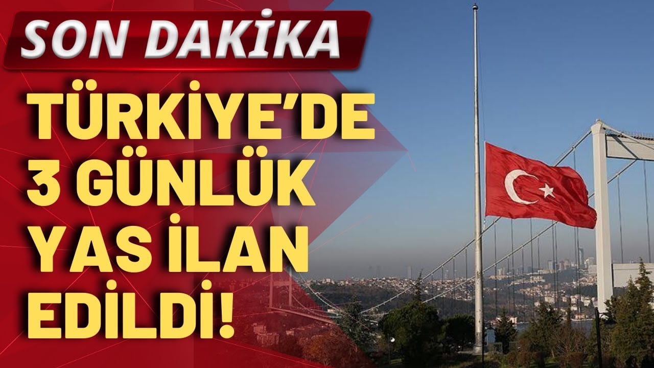 SON DAKİKA! Türkiye'de 3 günlük milli yas ilan edildi!