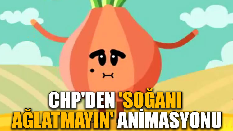 CHP'den 'soğanı ağlatmayın' animasyonu