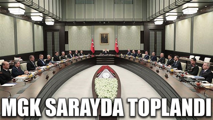 MGK, Erdoğan başkanlığında Saray'da toplandı