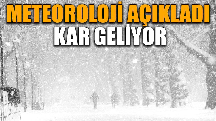 Meteoroloji açıkladı kar geliyor