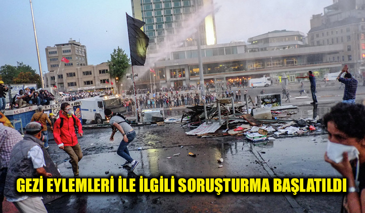 Gezi Parkı eylemleri ile ilgili soruşturma başlatıldı! Önemli isimler ifadeye çağrıldı