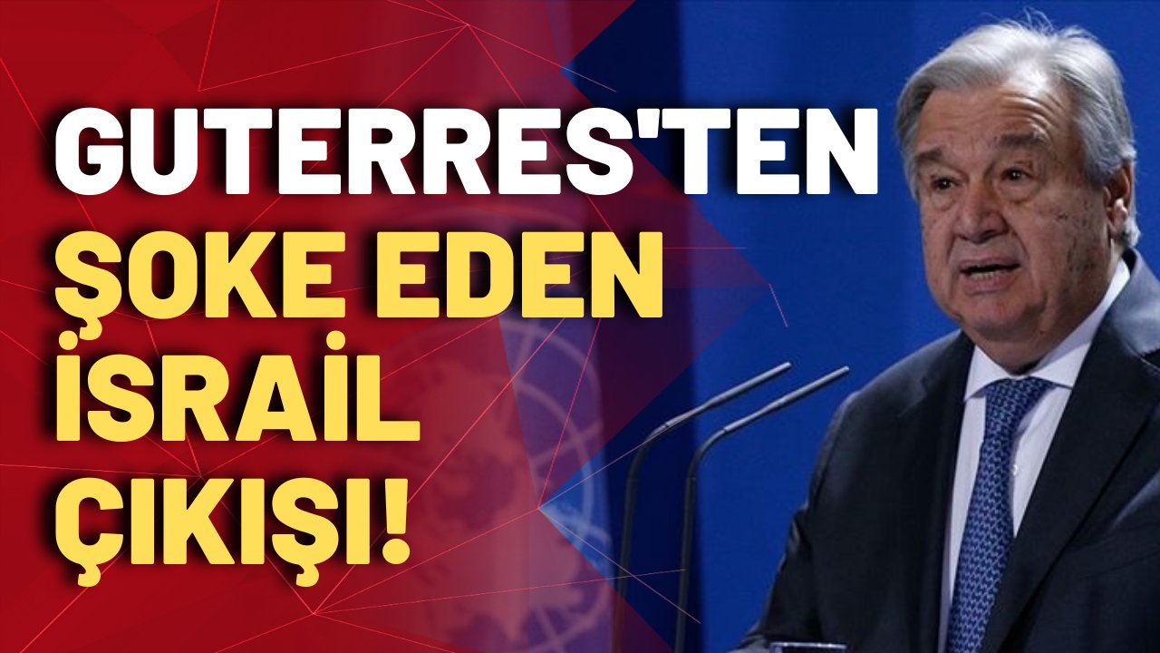 BM Genel Sekreteri Guterres'ten şoke eden çıkış: Hamas İsrail'e durup dururken saldırmadı!
