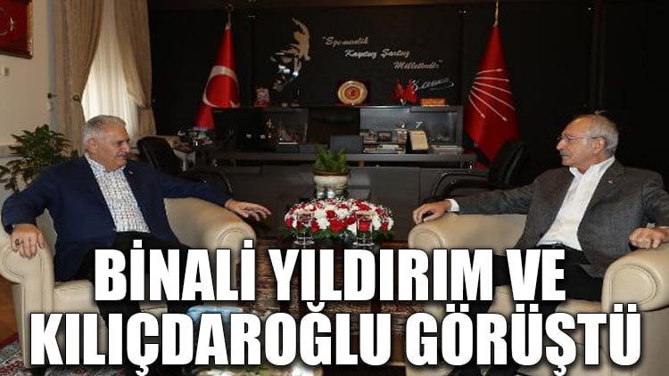 Binali Yıldırım ve Kılıçdaroğlu görüştü