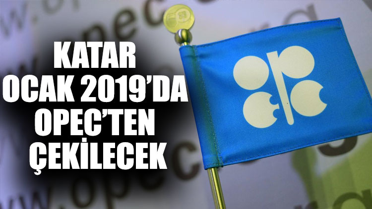 Katar Ocak 2019’da OPEC’ten çekilecek