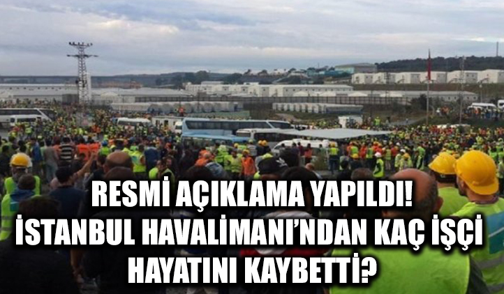 Resmi açıklama: İstanbul Havalimanı'nda 52 işçi öldü