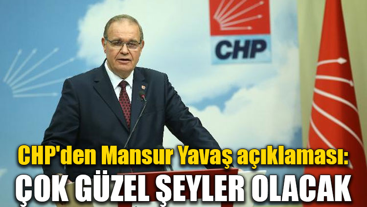 CHP'den Mansur Yavaş açıklaması: Çok güzel şeyler olacak