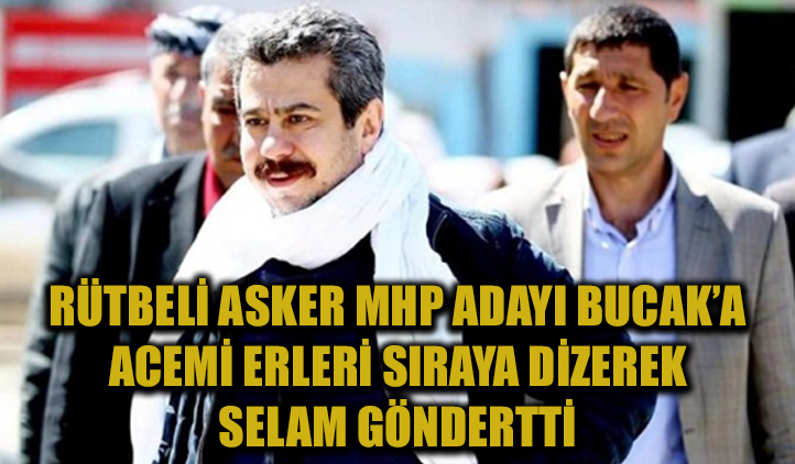 Rütbeli komutan acemi erleri sıraya dizdi ve MHP adayı Bucak'a selam göndertti