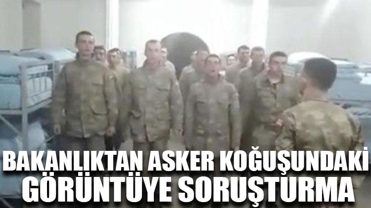 Bakanlıktan asker koğuşundaki görüntüye soruşturma