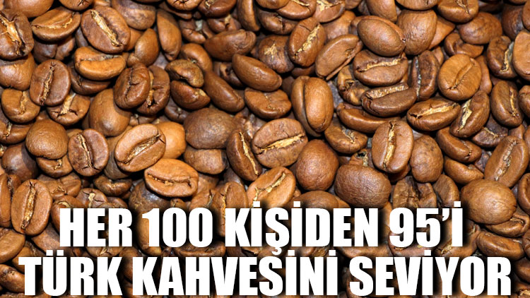 Her 100 kişiden 95’i Türk kahvesini seviyor