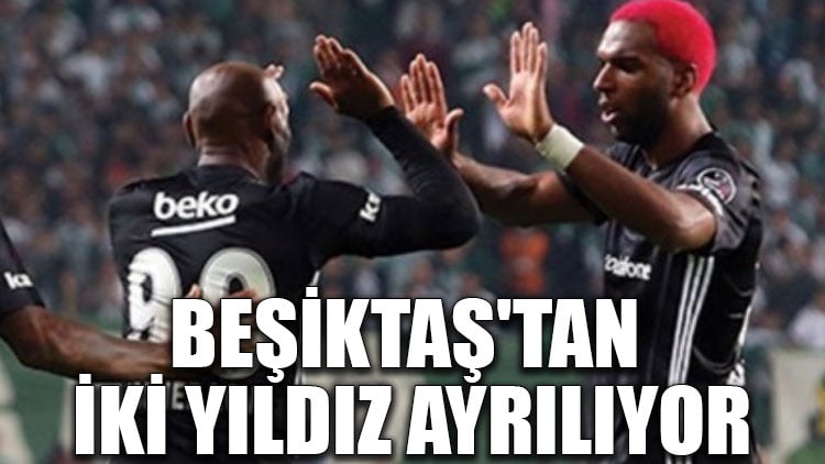 Beşiktaş'tan iki yıldız ayrılıyor