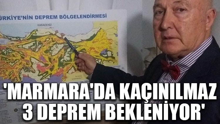 Prof. Dr. Ercan: Marmara'da kaçınılmaz 3 deprem bekleniyor