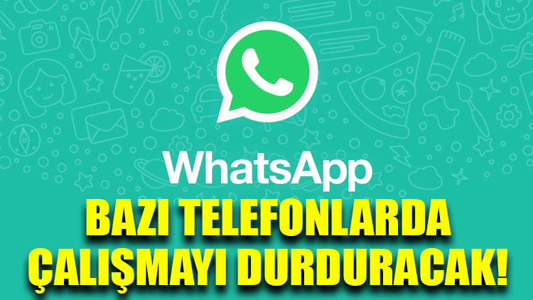WhatsApp bazı telefonlarda çalışmayı durduracak!