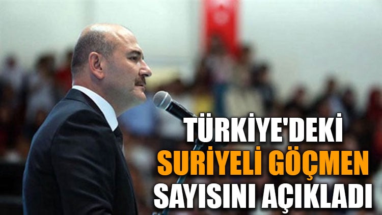 Süleyman Soylu, Türkiye'deki Suriyeli göçmen sayısını açıkladı