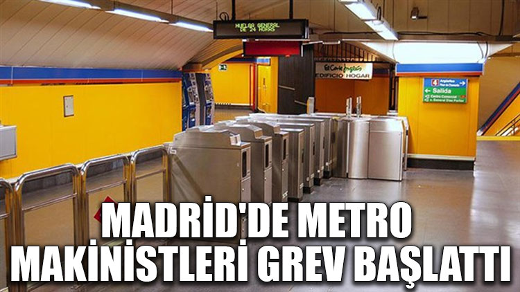 Madrid'de metro makinistleri grev başlattı