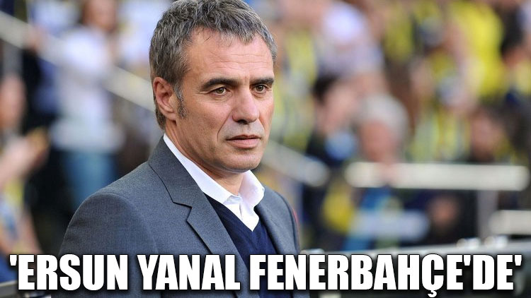 'Ersun Yanal Fenerbahçe'de'