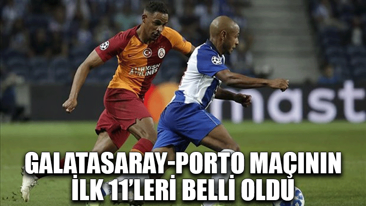 Galatasaray-Porto maçının ilk 11'leri belli oldu