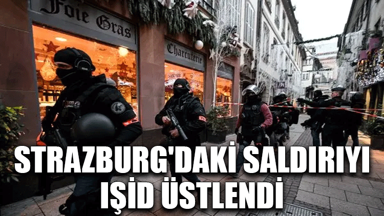 Strazburg'daki saldırıyı IŞİD üstlendi