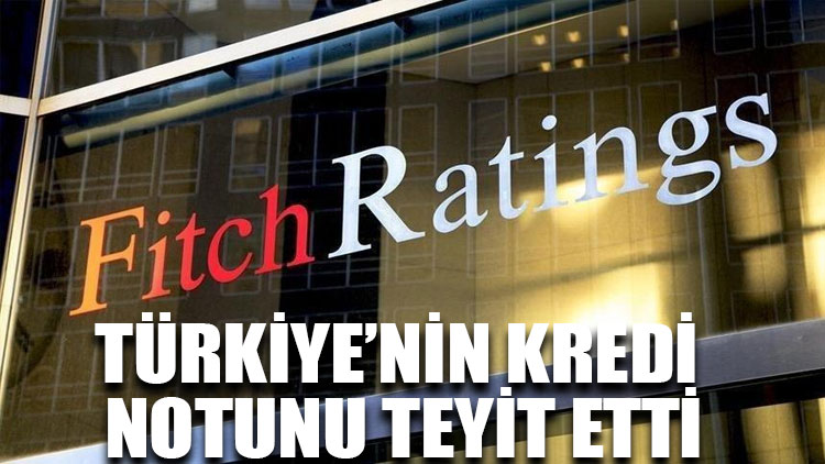 Fitch Ratings, Türkiye için not kararını açıkladı