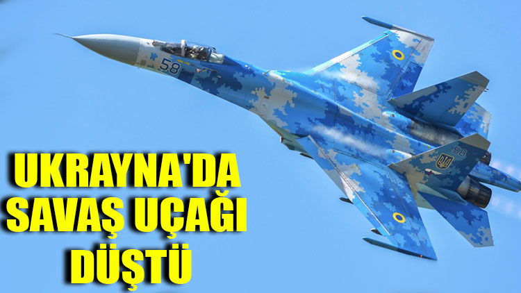 Ukrayna'da Su-27 tipi savaş uçağı düştü