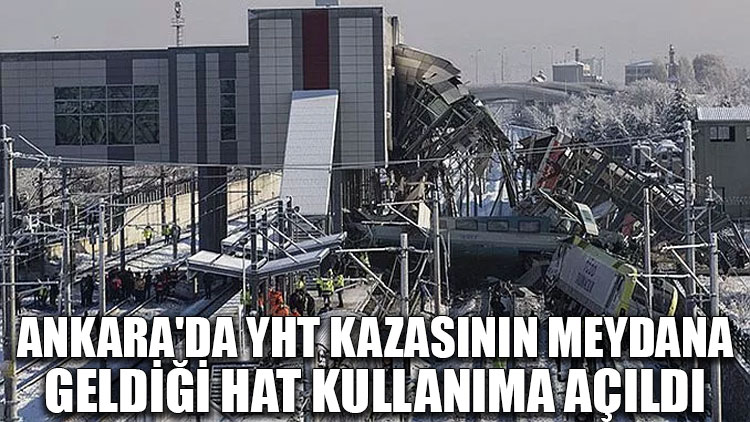 Ankara'da YHT kazasının meydana geldiği hat kullanıma açıldı